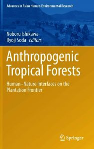 New Publication Announcement: Anthropogenic Tropical Forests : Human–Nature Interfaces on the Plantation Frontier