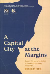 New Publication Announcement: A Capital City at the Margins: Quezon City and Urbanization in the Twentieth-Century Philippines