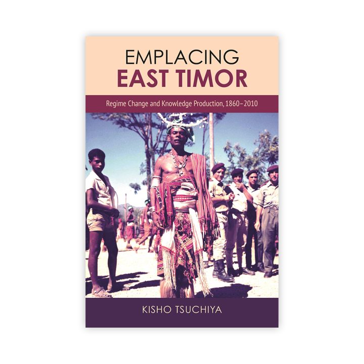 教員の著作が刊行されました Kisho Tsuchiya, Emplacing East Timor: Regime Change and Knowledge Production, 1860–2010 (University of Hawai‘i Press)